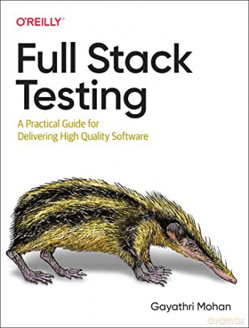 Full Stack Testing: A Practical Guide for Delivering High Quality Software - Gayathri Mohan [KSIĄŻKA]