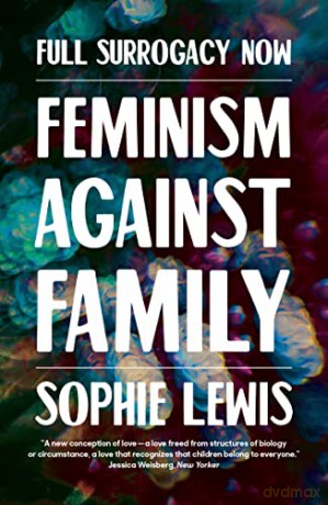 Full Surrogacy Now: Feminism Against Family - Sophie Lewis [KSIĄŻKA]