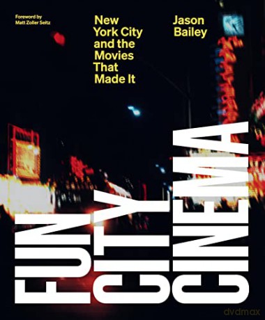 Fun City Cinema: New York City and the Movies that Made It - Jason Bailey [KSIĄŻKA]