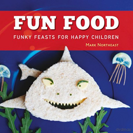 Fun Food: Funky feasts for happy children - Mark Northeast [KSIĄŻKA]
