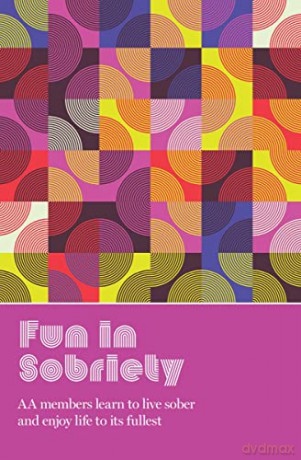 Fun in Sobriety: Learning to live sober and enjoy life to its fullest - AA Grapevine [KSIĄŻKA]