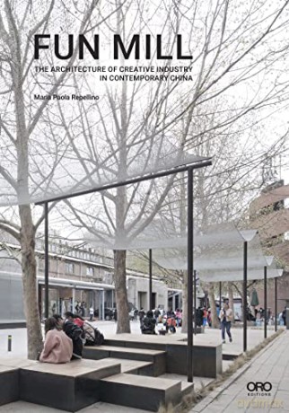 Fun Mill: The Architecture of Creative Industry in Contemporary China - Maria Paola Repellino [KSIĄŻKA]