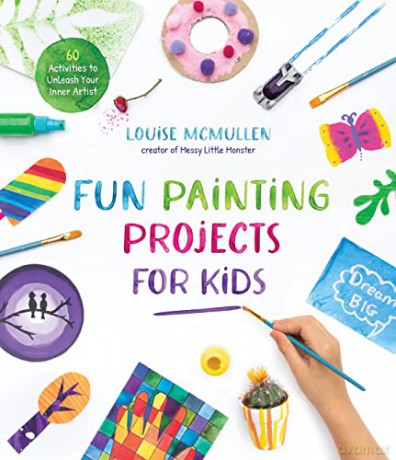 Fun Painting Projects for Kids: 60 Activities to Unleash Your Inner Artist - Louise McMullen [KSIĄŻKA]