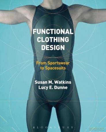 Functional Clothing Design: From Sportswear to Spacesuits - Susan M. Watkins and Lucy E. Dunne [KSIĄŻKA]