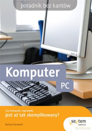 Komputer PC. Poradnik bez kantów [KSIĄŻKA]