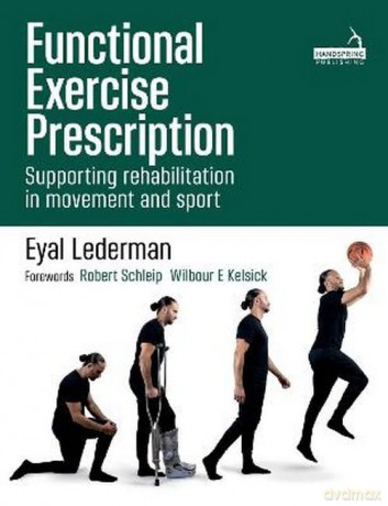 Functional Exercise Prescription: Supporting rehabilitation in movement and sport - Eyal Lederman [KSIĄŻKA]
