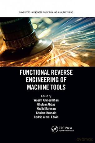 Functional Reverse Engineering of Machine Tools (Computers in Engineering Design and Manufacturing) - Wasim Ahmed Khan [KSIĄŻKA]
