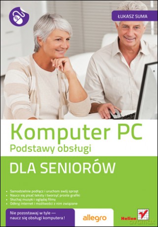 Komputer PC. Podstawy obsługi. Dla seniorów [KSIĄŻKA]
