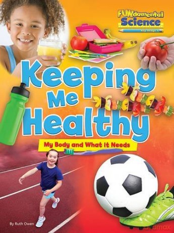 Fundamental Science Key Stage 1: Keeping Me Healthy: My Body and What it Needs 2016 (Fundamental Science Ks1) - Ruth Owen [KSIĄŻKA]