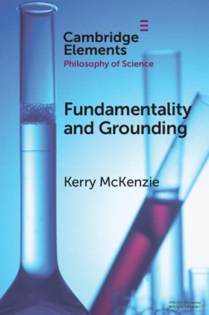 Fundamentality and Grounding (Elements in the Philosophy of Science) - Kerry McKenzie [KSIĄŻKA]