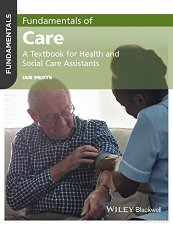 Fundamentals of Care: A Textbook for Health and Social Care Assistants - Professor Ian Peate OBE [KSIĄŻKA]