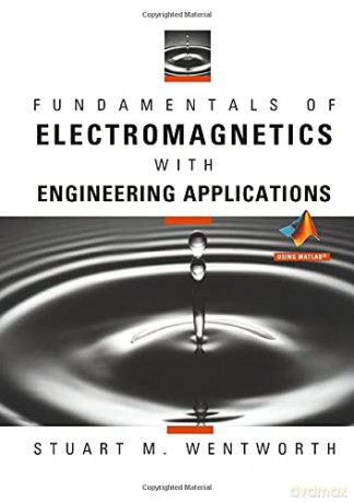 Fundamentals of Electromagnetics with Engineering Applications - Stuart M. Wentworth [KSIĄŻKA]