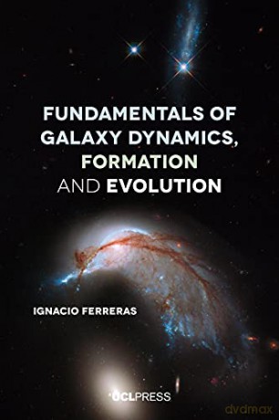 Fundamentals of Galaxy Dynamics, Formation and Evolution - Ignacio Ferreras [KSIĄŻKA]