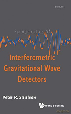 Fundamentals of Interferometric Gravitational Wave Detectors (Second Edition) - Peter R Saulson [KSIĄŻKA]