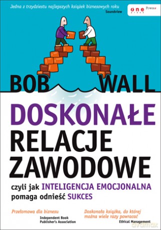 Doskonałe relacje zawodowe, czyli jak inteligencja emocjonalna pomaga odnieść sukces [KSIĄŻKA]