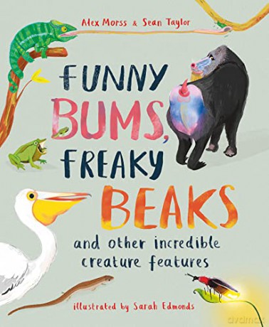 Funny Bums, Freaky Beaks: and Other Incredible Creature Features - Alex Morss [KSIĄŻKA]