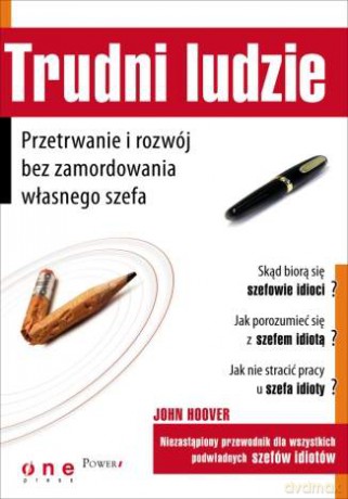 Trudni ludzie. Przetrwanie i rozwój bez zamordowania własnego szefa [KSIĄŻKA]