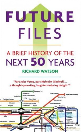 Future Files: A Brief History of the Next 50 Years - Richard Watson [KSIĄŻKA]