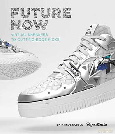 Future Now: Virtual Sneakers to Cutting-Edge Kicks: From Sneakers to AR - Elizabeth Semmelhack [KSIĄŻKA]
