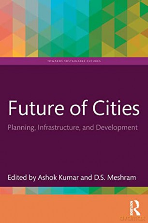 Future of Cities: Planning, Infrastructure, and Development (Towards Sustainable Futures) - Ashok Kumar [KSIĄŻKA]