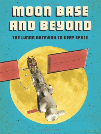 Future Space: Moon Base and Beyond: The Lunar Gateway to Deep Space - Alicia Z. Klepeis [KSIĄŻKA]