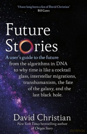 Future Stories: A user's guide to the future - David Christian [KSIĄŻKA]