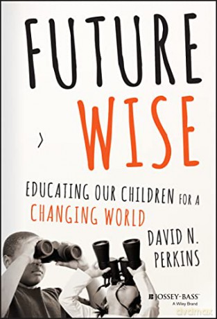 Future Wise: Educating Our Children for a Changing World - David Perkins [KSIĄŻKA]