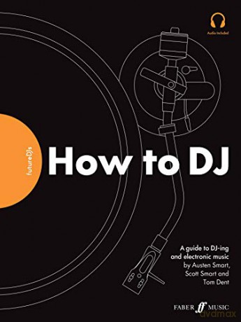 FutureDJs: How to DJ: A Guide to Dj-Ing and Electronic Music (Faber Edition) - Austen Smart [KSIĄŻKA]