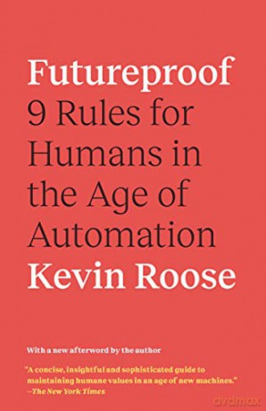 Futureproof: 9 Rules for Humans in the Age of Automation - Kevin Roose [KSIĄŻKA]