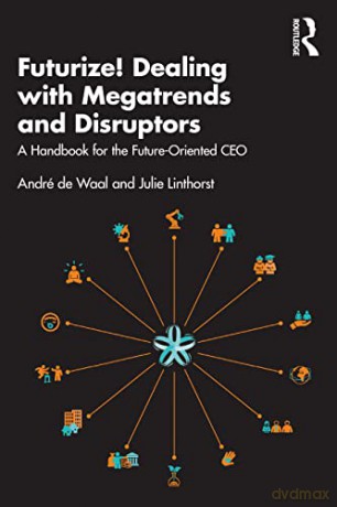 Futurize! Dealing with Megatrends and Disruptors: A Handbook for the Future-Oriented CEO - Julie Linthorst [KSIĄŻKA]