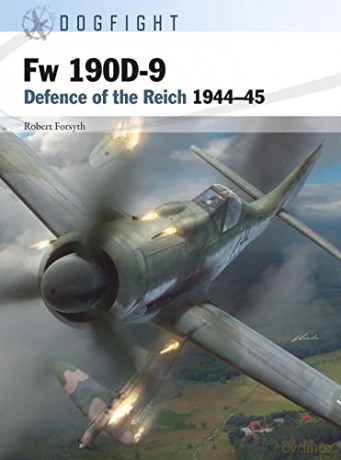 Fw 190D-9: Defence of the Reich 1944-45 (Dogfight) - Robert Forsyth [KSIĄŻKA]