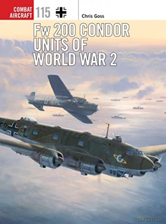Fw 200 Condor Units of World War 2: 115 (Combat Aircraft) - Chris Goss [KSIĄŻKA]
