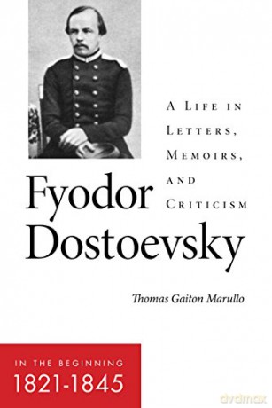 Fyodor Dostoevsky-In the Beginning (1821-1845): A Life in Letters, Memoirs, and Criticism (NIU Series in Slavic, East European, and Eurasian Studies) - Thomas Gaiton Marullo [KSIĄŻKA]