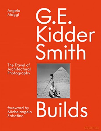 G. E. Kidder Smith Builds: The Travel of Architectural Photography - Angelo Maggi [KSIĄŻKA]