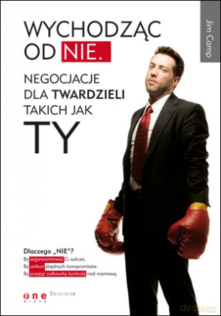 Wychodząc od NIE. Negocjacje dla twardzieli takich jak Ty [KSIĄŻKA]