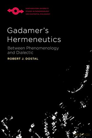 Gadamer's Hermeneutics: Between Phenomenology and Dialectic (Studies in Phenomenology and Existential Philosophy) - Robert J. Dostal [KSIĄŻKA]