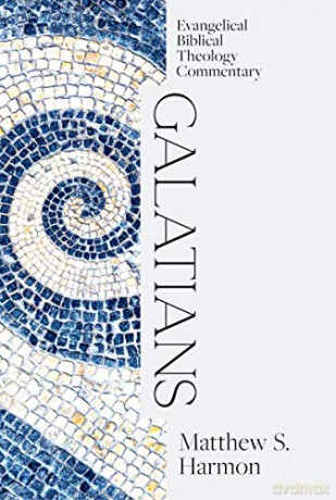 Galatians: Evangelical Biblical Theology Commentary (Ebtc) - Matthew S. Harmon [KSIĄŻKA]