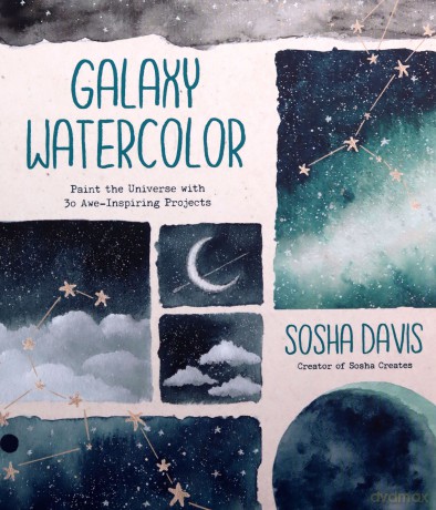 Galaxy Watercolor: Paint the Universe with 30 Awe-Inspiring Projects - Sosha Davis [KSIĄŻKA]