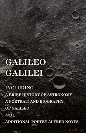 Galileo Galilei - Including a Brief History of Astronomy, a Portrait and Biography of Galileo and Additional Poetry Alfred Noyes [KSIĄŻKA]
