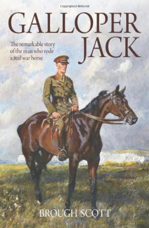 Galloper Jack: The Remarkable Story of the Man Who Rode a Real War Horse - Brough Scott [KSIĄŻKA]