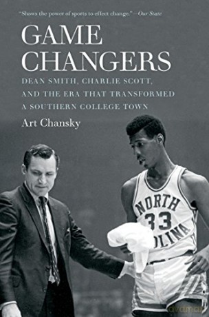 Game Changers: Dean Smith, Charlie Scott, and the Era That Transformed a Southern College Town - Art Chansky [KSIĄŻKA]