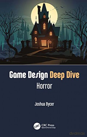 Game Design Deep Dive: Horror - Joshua Bycer [KSIĄŻKA]