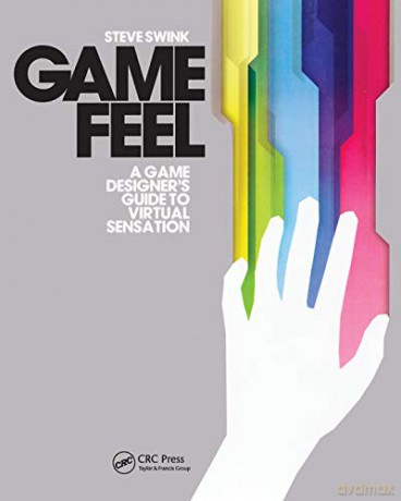 Game Feel: A Game Designer's Guide to Virtual Sensation (Morgan Kaufmann Game Design Books) - Steve Swink [KSIĄŻKA]