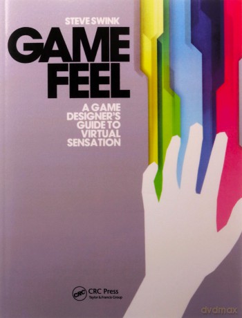 Game Feel: A Game Designer's Guide to Virtual Sensation (Morgan Kaufmann Game Design Books) - Steve Swink [KSIĄŻKA]