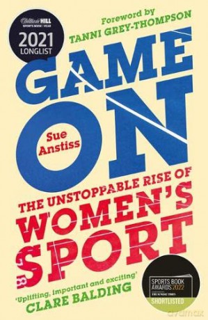 Game On: The Unstoppable Rise of Women's Sport - Longlisted for the William Hill Sports Book of the Year - Sue Anstiss [KSIĄŻKA]