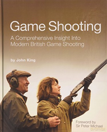 Game Shooting: A Comprehensive Insight into Modern British Game Shooting - John King [KSIĄŻKA]