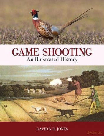 Game Shooting: An Illustrated History - David S. D. Jones [KSIĄŻKA]