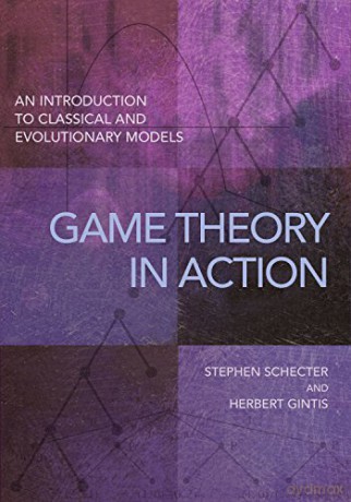 Game Theory in Action: An Introduction to Classical and Evolutionary Models - Stephen Schecter [KSIĄŻKA]