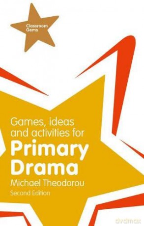Games, Ideas and Activities for Primary Drama (Classroom Gems) - Michael Theodorou [KSIĄŻKA]