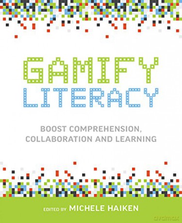 Gamify Literacy: Boost Comprehension, Collaboration, and Learning - Michele Haiken [KSIĄŻKA]